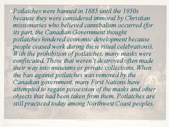  • Potlatches were banned in 1885 until the 1950 s because they were