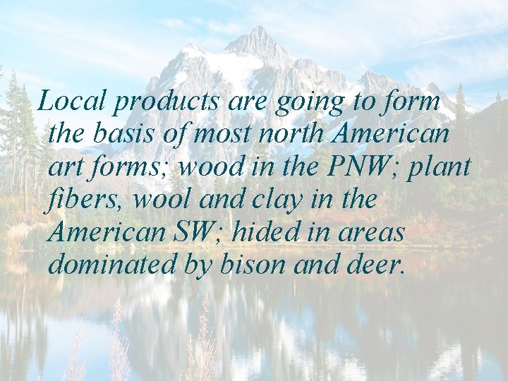 Local products are going to form the basis of most north American art forms;