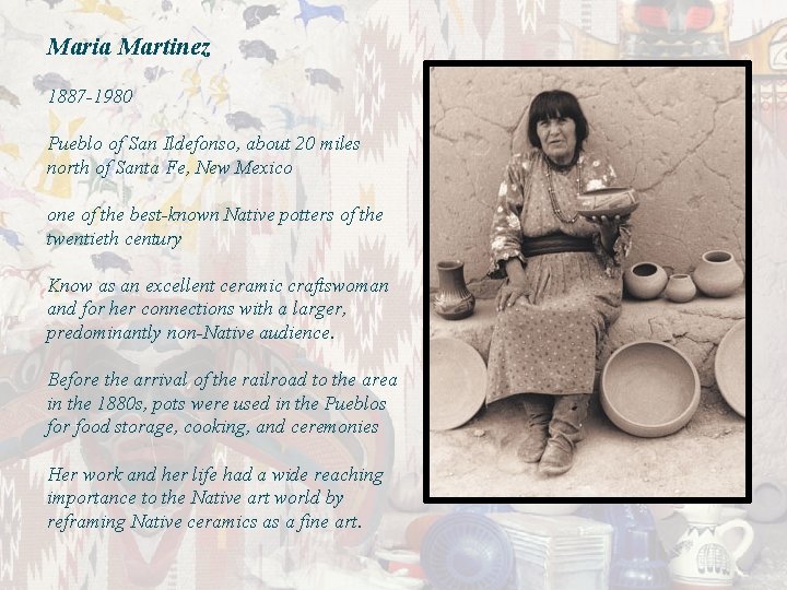 Maria Martinez 1887 -1980 Pueblo of San Ildefonso, about 20 miles north of Santa