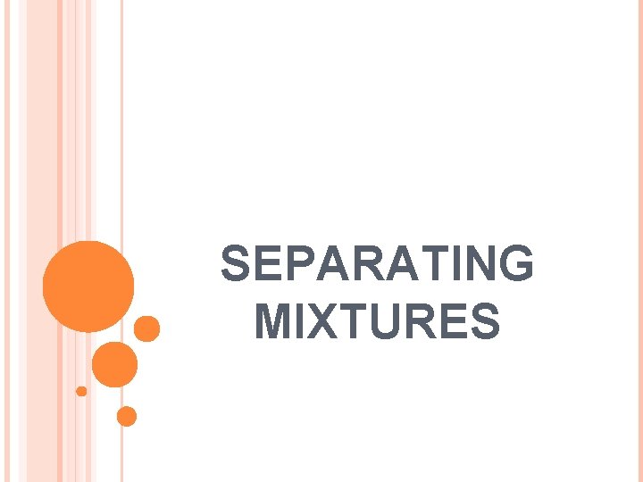 SEPARATING MIXTURES 