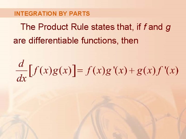 INTEGRATION BY PARTS The Product Rule states that, if f and g are differentiable