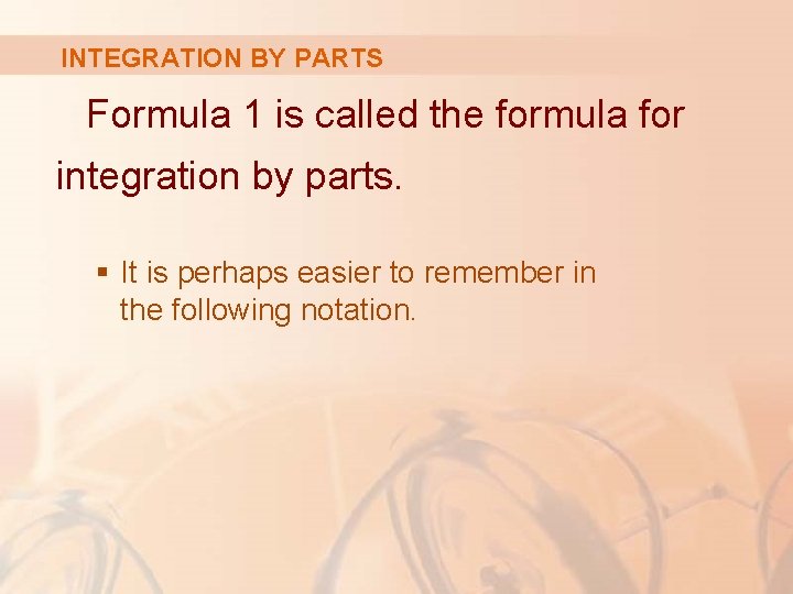 INTEGRATION BY PARTS Formula 1 is called the formula for integration by parts. §