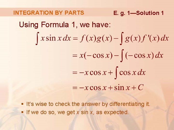 INTEGRATION BY PARTS E. g. 1—Solution 1 Using Formula 1, we have: § It’s