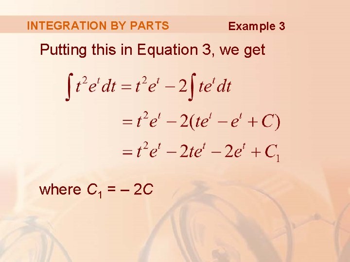 INTEGRATION BY PARTS Example 3 Putting this in Equation 3, we get where C