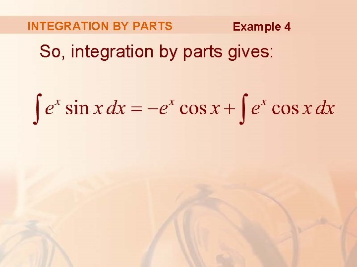 INTEGRATION BY PARTS Example 4 So, integration by parts gives: 