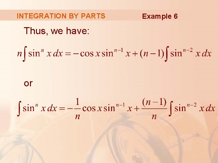 INTEGRATION BY PARTS Thus, we have: or Example 6 