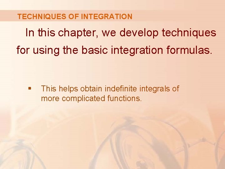 TECHNIQUES OF INTEGRATION In this chapter, we develop techniques for using the basic integration