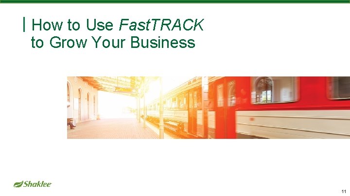 How to Use Fast. TRACK to Grow Your Business 11 