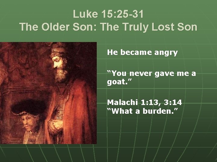 Luke 15: 25 -31 The Older Son: The Truly Lost Son He became angry