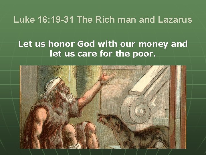 Luke 16: 19 -31 The Rich man and Lazarus Let us honor God with