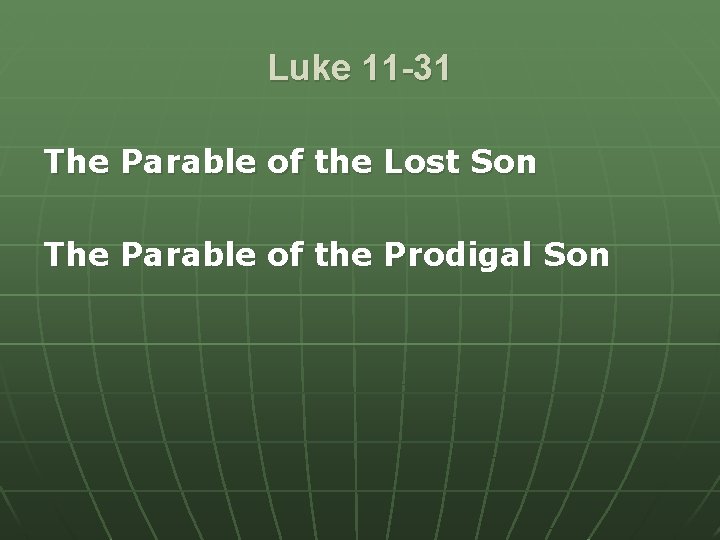 Luke 11 -31 The Parable of the Lost Son The Parable of the Prodigal