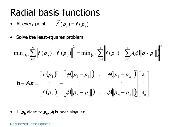 Radial basis functions • At every point • Solve the least-squares problem • If