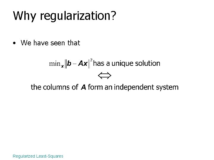 Why regularization? • We have seen that Regularized Least-Squares 