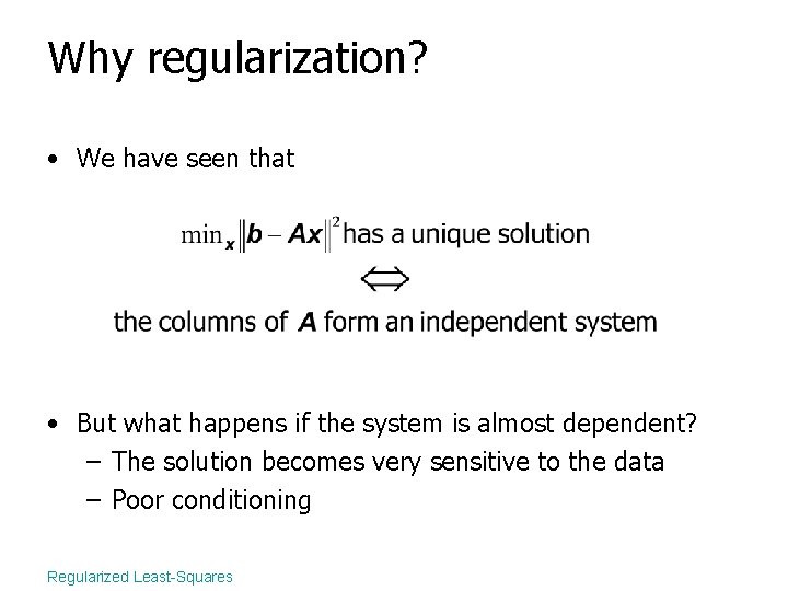 Why regularization? • We have seen that • But what happens if the system