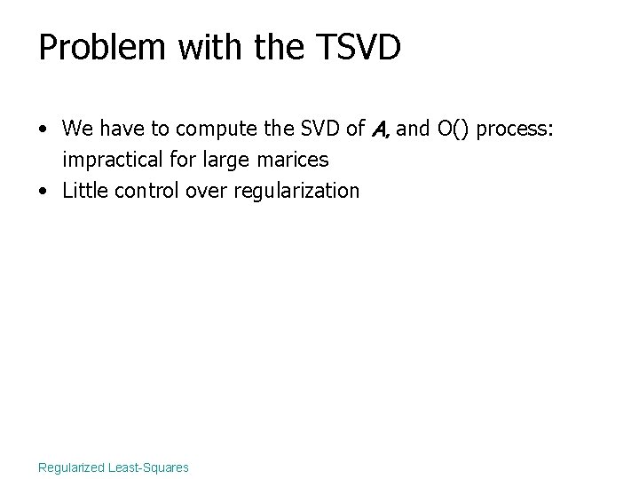 Problem with the TSVD • We have to compute the SVD of A, and