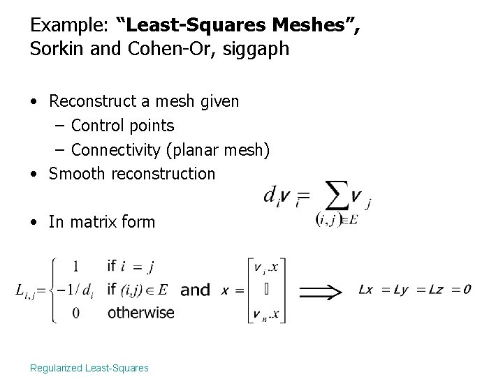 Example: “Least-Squares Meshes”, Sorkin and Cohen-Or, siggaph • Reconstruct a mesh given – Control