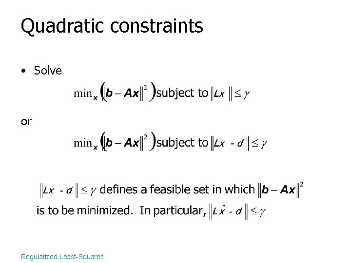 Quadratic constraints • Solve or Regularized Least-Squares 