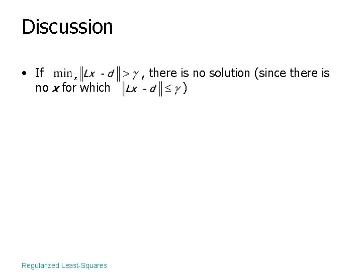 Discussion • If no x for which Regularized Least-Squares , there is no solution