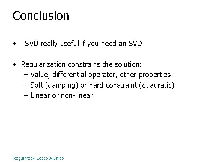 Conclusion • TSVD really useful if you need an SVD • Regularization constrains the