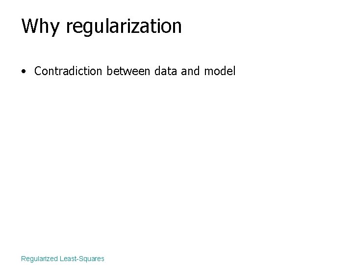 Why regularization • Contradiction between data and model Regularized Least-Squares 