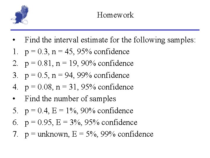 Homework • 1. 2. 3. 4. • 5. 6. 7. Find the interval estimate