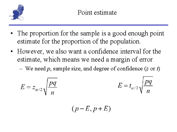 Point estimate • The proportion for the sample is a good enough point estimate