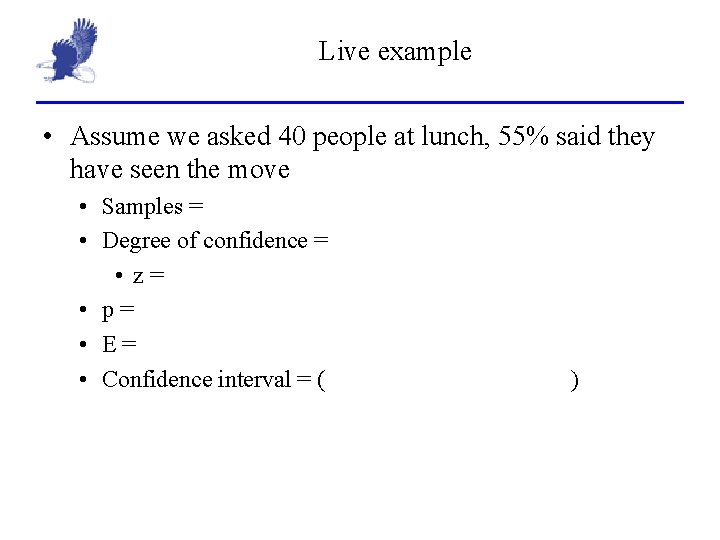 Live example • Assume we asked 40 people at lunch, 55% said they have