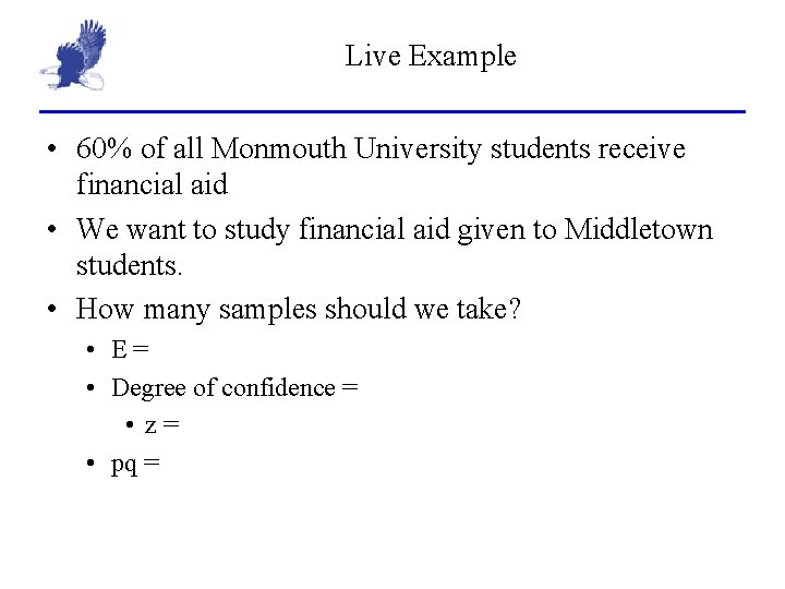 Live Example • 60% of all Monmouth University students receive financial aid • We