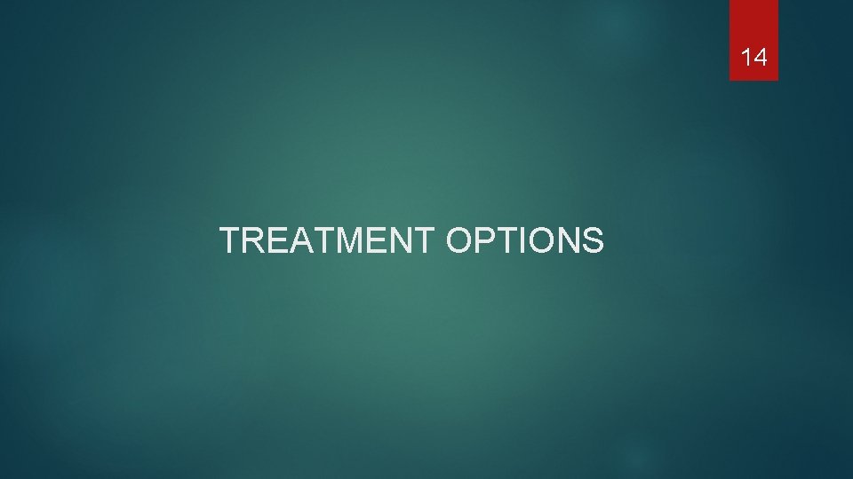 14 TREATMENT OPTIONS 