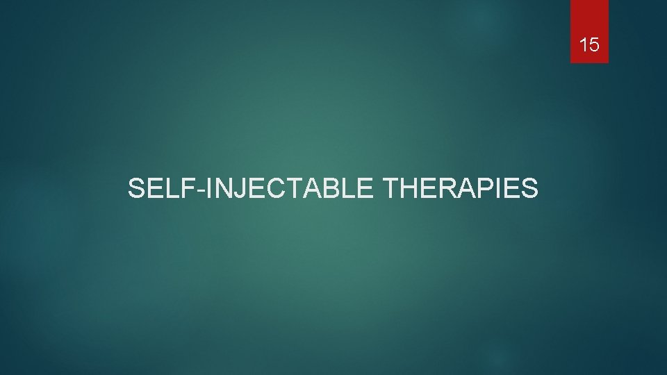 15 SELF-INJECTABLE THERAPIES 