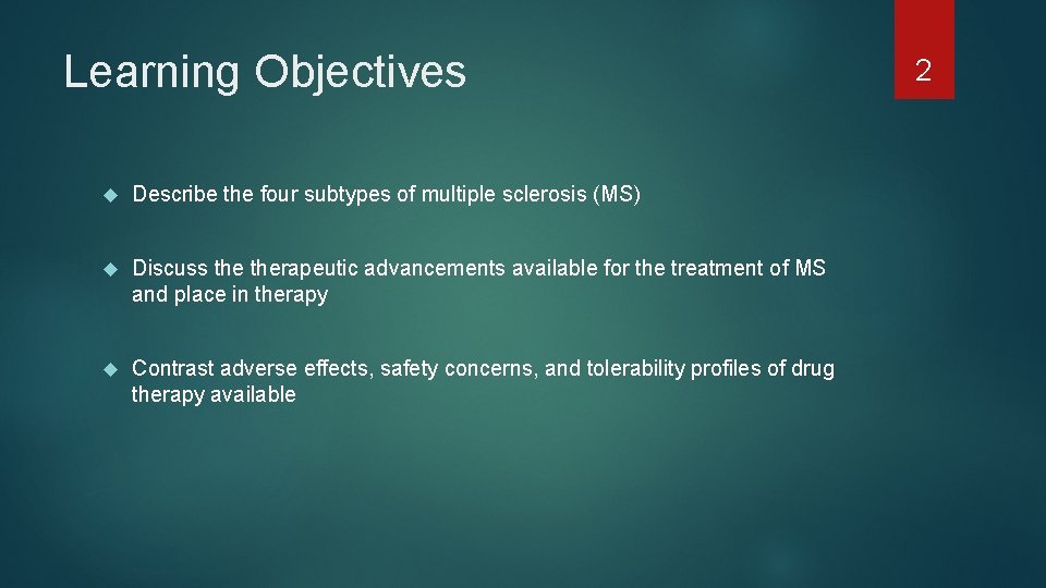 Learning Objectives Describe the four subtypes of multiple sclerosis (MS) Discuss therapeutic advancements available