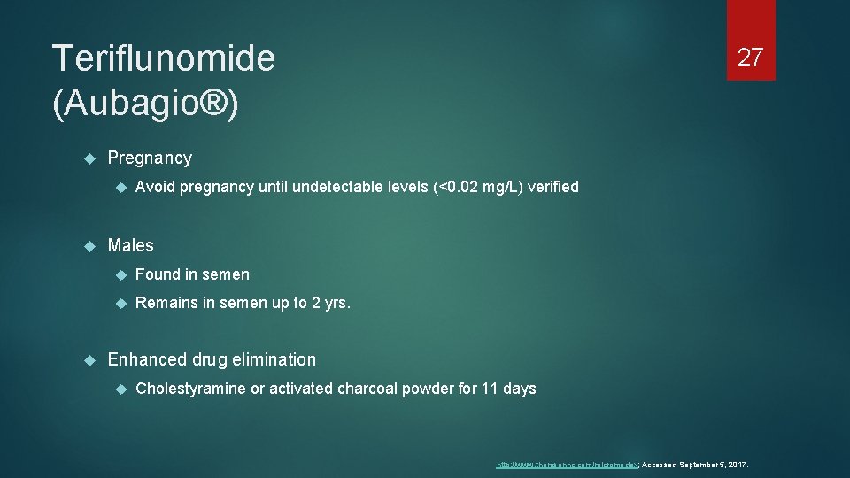 Teriflunomide (Aubagio®) Pregnancy 27 Avoid pregnancy until undetectable levels (<0. 02 mg/L) verified Males
