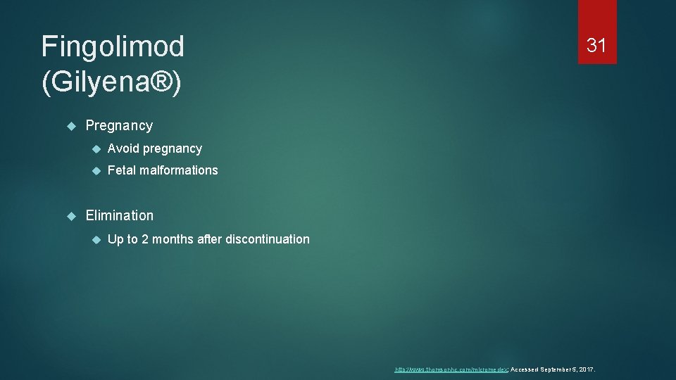 Fingolimod (Gilyena®) 31 Pregnancy Avoid pregnancy Fetal malformations Elimination Up to 2 months after