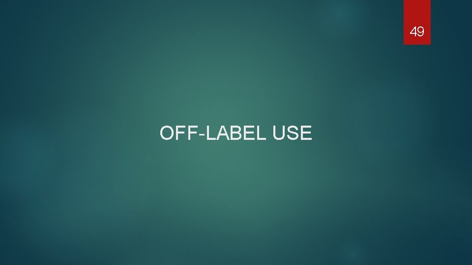 49 OFF-LABEL USE 