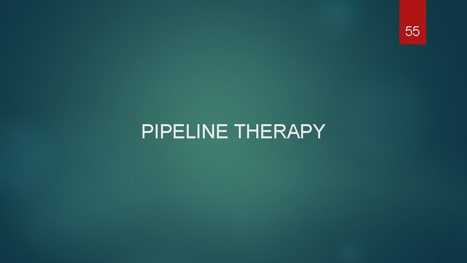 55 PIPELINE THERAPY 