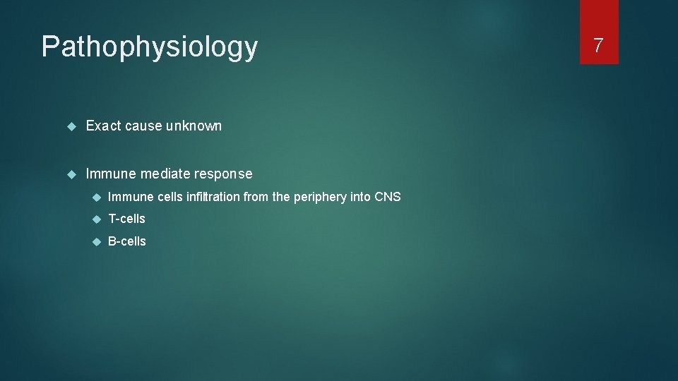 Pathophysiology Exact cause unknown Immune mediate response Immune cells infiltration from the periphery into