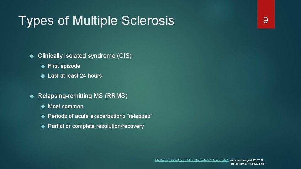 Types of Multiple Sclerosis 9 Clinically isolated syndrome (CIS) First episode Last at least