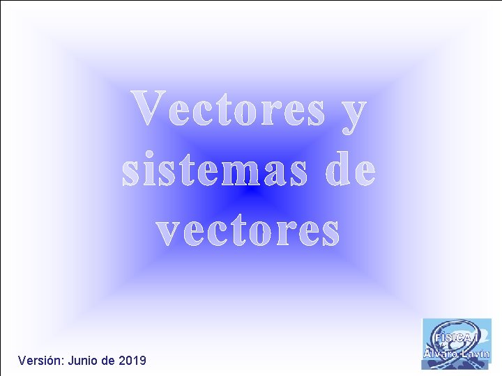 Vectores y sistemas de vectores Versión: Junio de 2019 