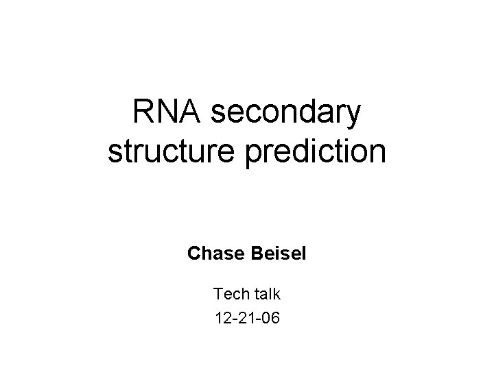 RNA secondary structure prediction Chase Beisel Tech talk 12 -21 -06 