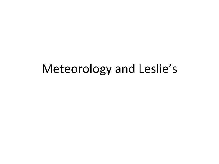 Meteorology and Leslie’s 