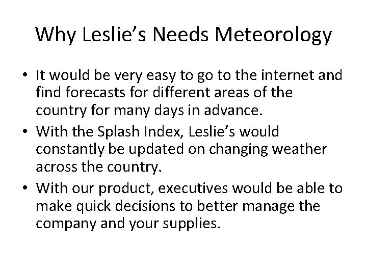 Why Leslie’s Needs Meteorology • It would be very easy to go to the