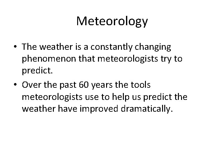 Meteorology • The weather is a constantly changing phenomenon that meteorologists try to predict.