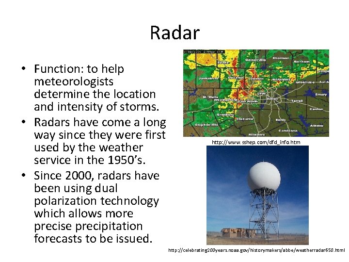 Radar • Function: to help meteorologists determine the location and intensity of storms. •