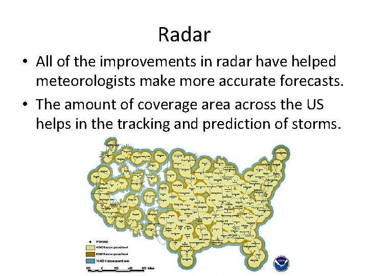 Radar • All of the improvements in radar have helped meteorologists make more accurate