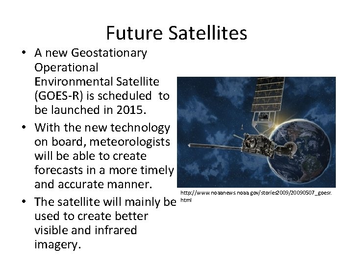 Future Satellites • A new Geostationary Operational Environmental Satellite (GOES-R) is scheduled to be