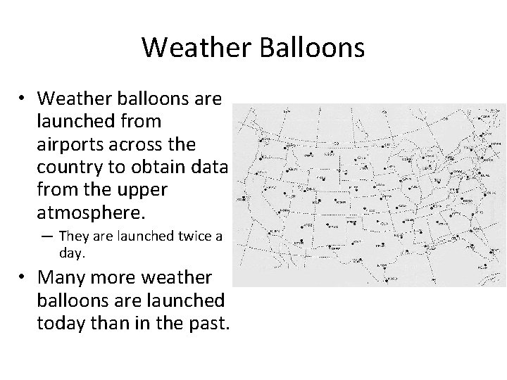 Weather Balloons • Weather balloons are launched from airports across the country to obtain