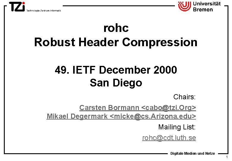 rohc Robust Header Compression 49. IETF December 2000 San Diego Chairs: Carsten Bormann <cabo@tzi.