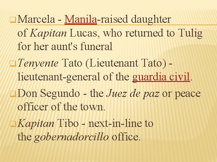 q Marcela - Manila-raised daughter of Kapitan Lucas, who returned to Tulig for her