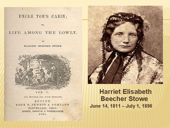 Harriet Elisabeth Beecher Stowe June 14, 1811 – July 1, 1896 