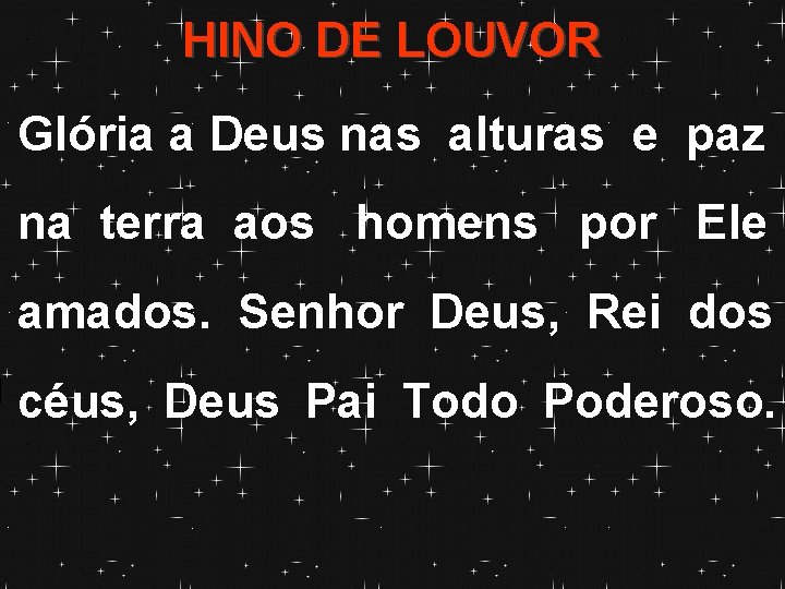 HINO DE LOUVOR Glória a Deus nas alturas e paz na terra aos homens